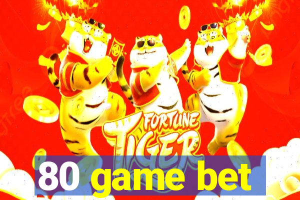 80 game bet